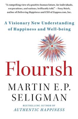 Flourish: A Visionary New Understanding of Happiness and Well-Being