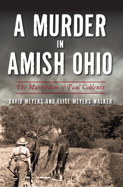 Murder in Amish Ohio: The Martyrdom of Paul Coblentz