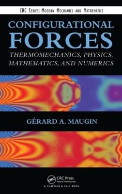 Configurational Forces: Thermomechanics, Physics, Mathematics, and Numerics