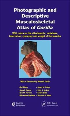 Photographic and Descriptive Musculoskeletal Atlas of Gorilla: With Notes on the Attachments, Variations, Innervation, Synonymy and Weight of the Muscles