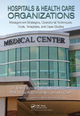 Hospitals & Health Care Organizations: Management Strategies, Operational Techniques, Tools, Templates, and Case  Studies
