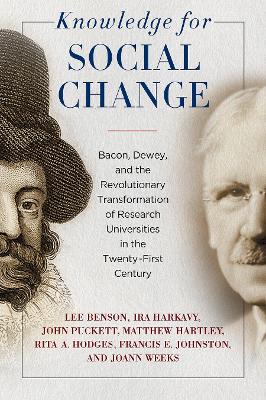 Knowledge for Social Change: Bacon, Dewey, and the Revolutionary Transformation of Research Universities  in the Twenty-First Century