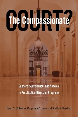 Compassionate Court?: Support, Surveillance, and Survival in Prostitution Diversion Programs