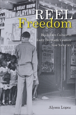 Reel Freedom: Black Film Culture in Early Twentieth-Century New York City