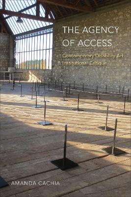 Agency of Access: Contemporary Disability Art & Institutional Critique