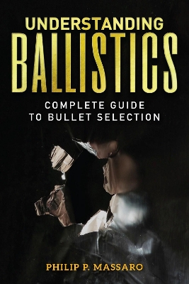 Understanding Ballistics: Complete Guide to Bullet Selection