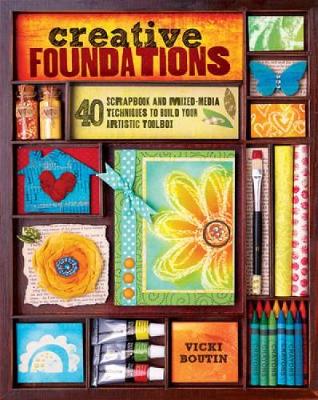 Creative Foundations: 40 Scrapbook and Mixed Media Techniques to Build Your Artistic Toolbox
