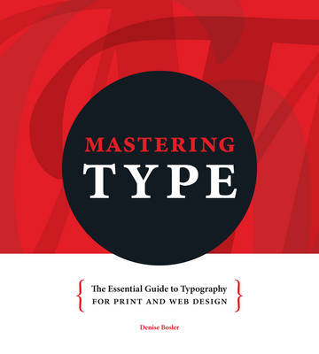 Mastering Type: The Essential Guide to Typography for Print and Web Design
