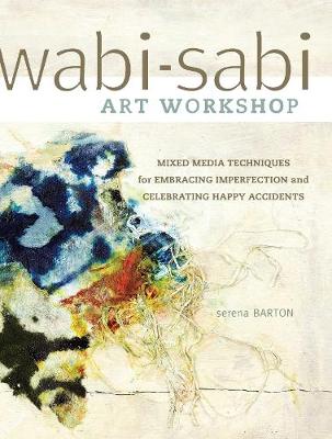 Wabi-Sabi Workshop: Mixed Media Techniques for Embracing Imperfection and Celebrating Happy  Acccidents