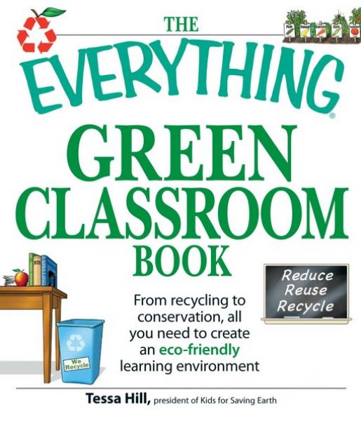 Everything Green Classroom Book: From recycling to conservation, all you need to create an eco-friendly learning environment