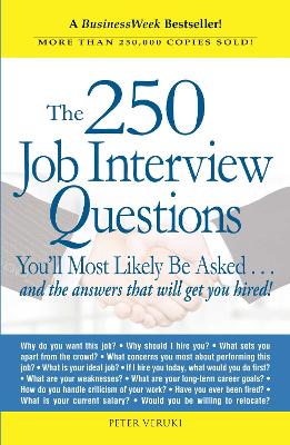 250 Job Interview Questions: You'll Most Likely Be Asked...and the Answers That Will Get You Hired!
