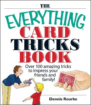 Everything Card Tricks Book: Over 100 Amazing Tricks to Impress Your Friends And Family!