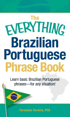 Everything Brazilian Portuguese Phrase Book: Learn Basic Brazilian Portuguese Phrases - For Any Situation!