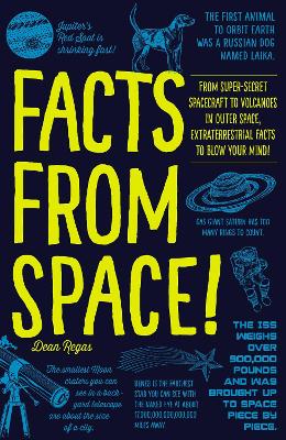 Facts from Space!: From Super-Secret Spacecraft to Volcanoes in Outer Space, Extraterrestrial  Facts to Blow Your Mind!