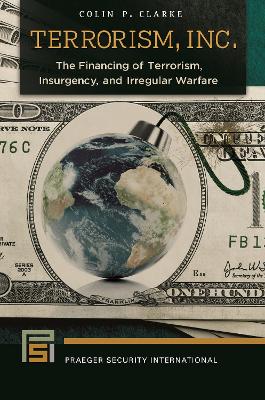 Terrorism, Inc.: The Financing of Terrorism, Insurgency, and Irregular Warfare
