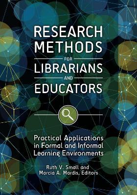 Research Methods for Librarians and Educators: Practical Applications in Formal and Informal Learning Environments