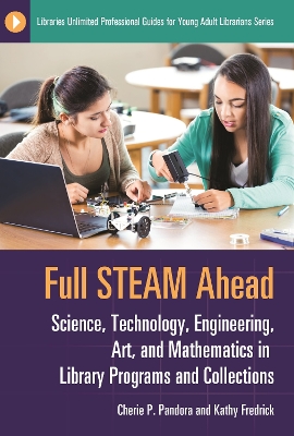 Full STEAM Ahead: Science, Technology, Engineering, Art, and Mathematics in Library Programs and Collections
