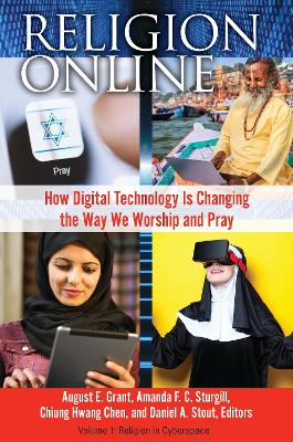 Religion Online: How Digital Technology Is Changing the Way We Worship and Pray [ 2 volumes]