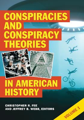 Conspiracies and Conspiracy Theories in American History: [ 2 volumes]