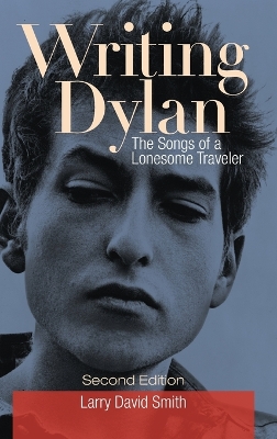 Writing Dylan: The Songs of a Lonesome Traveler 2nd edition