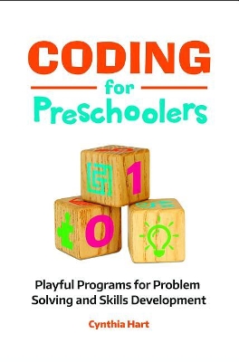Coding for Preschoolers: Playful Programs for Problem Solving and Skills Development