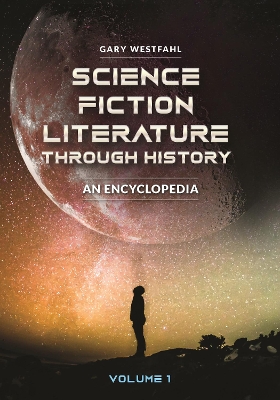 Science Fiction Literature through History: An Encyclopedia [ 2 volumes]