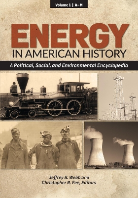 Energy in American History: A Political, Social, and Environmental Encyclopedia [ 2 volumes]
