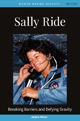 Sally Ride: Breaking Barriers and Defying Gravity
