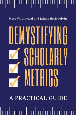 Demystifying Scholarly Metrics: A Practical Guide