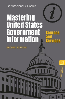 Mastering United States Government Information: Sources and Services 2nd edition