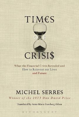 Times of Crisis: What the Financial Crisis Revealed and How to Reinvent our Lives and Future