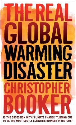 Real Global Warming Disaster: Is the obsession with 'climate change' turning out to be the most costly scientific blunder in history?