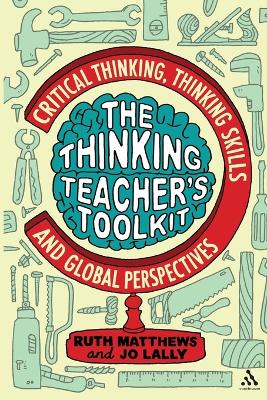 Thinking Teacher's Toolkit: Critical Thinking, Thinking Skills and Global Perspectives