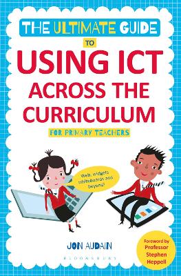 The Ultimate Guide to Using ICT Across the Curriculum (For Primary Teachers): Web, Widgets, Whiteboards and Beyond!
