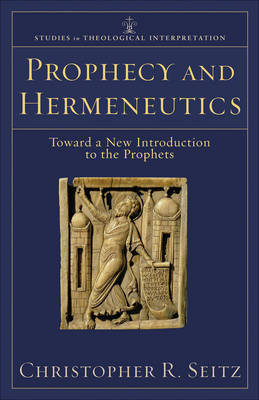 Prophecy and Hermeneutics (Studies in Theological Interpretation): Toward a New Introduction to the Prophets