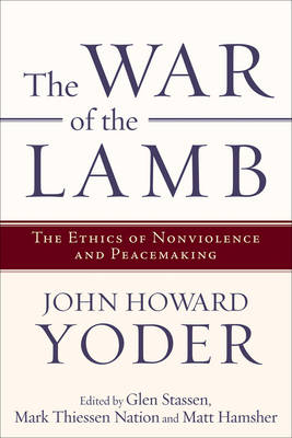 War of the Lamb: The Ethics of Nonviolence and Peacemaking