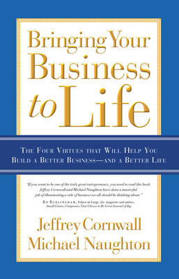 Bringing Your Business to Life: The Four Virtues that Will Help You Build a Better Business and a Better Life