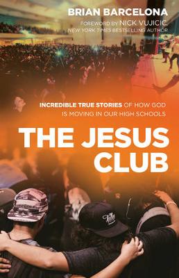 Jesus Club: Incredible True Stories of How God Is Moving in Our High Schools