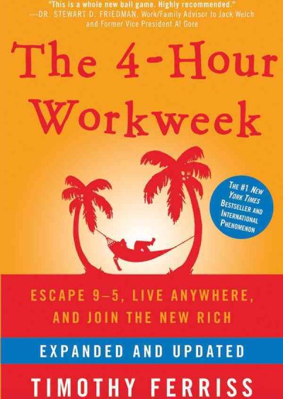 4-Hour Workweek: Escape 9-5, Live Anywhere, and Join the New Rich Expanded, Updated ed.