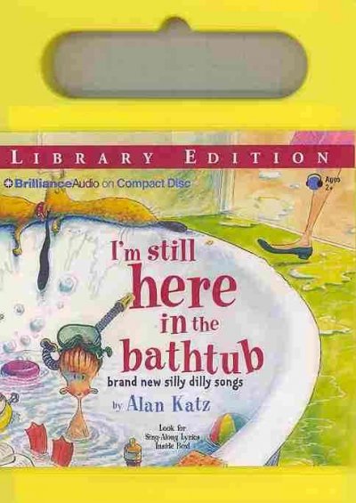 I'M Still Here in the Bathtub: Brand New Silly Dilly Songs, Library Edition Unabridged