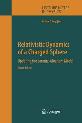 Relativistic Dynamics of a Charged Sphere: Updating the Lorentz-Abraham Model Softcover reprint of hardcover 2nd ed. 2006