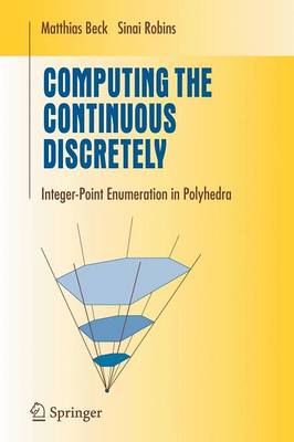 Computing the Continuous Discretely: Integer-point Enumeration in Polyhedra 1st ed. Softcover of orig. ed. 2007