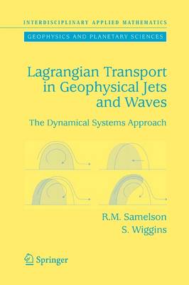 Lagrangian Transport in Geophysical Jets and Waves: The Dynamical Systems Approach Softcover reprint of hardcover 1st ed. 2006