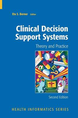 Clinical Decision Support Systems: Theory and Practice Softcover reprint of hardcover 2nd ed. 2007