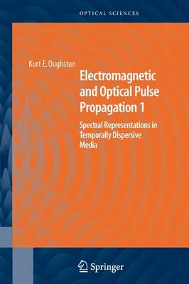 Electromagnetic and Optical Pulse Propagation 1: Spectral Representations in Temporally Dispersive Media Softcover reprint of hardcover 1st ed. 2007