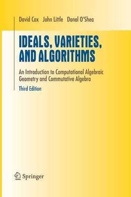 Ideals, Varieties, and Algorithms: An Introduction to Computational Algebraic Geometry and Commutative Algebra Softcover reprint of hardcover 3rd ed. 2007