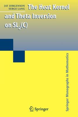 Heat Kernel and Theta Inversion on SL2(C) 1st ed. Softcover of orig. ed. 2008