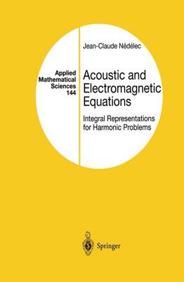 Acoustic and Electromagnetic Equations: Integral Representations for Harmonic Problems Softcover reprint of the original 1st ed. 2001