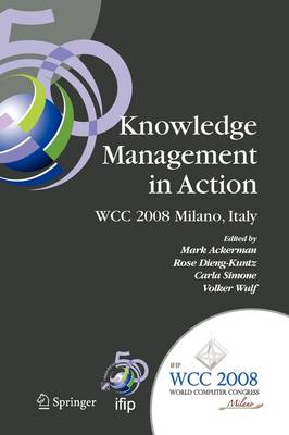 Knowledge Management in Action: IFIP 20th World Computer Congress, Conference on Knowledge Management in  Action, September 7-10, 2008, Milano, Italy Softcover reprint of hardcover 1st ed. 2008