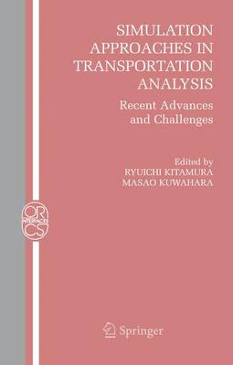 Simulation Approaches in Transportation Analysis: Recent Advances and Challenges Softcover reprint of hardcover 1st ed. 2005
